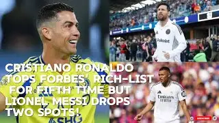 CRISTIANO RONALDO TOPS FORBES' RICH-LIST FOR FIFTH TIME BUT LIONEL MESSI DROPS TWO SPOTS!