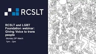 RCSLT and LGBT Foundation webinar: Giving Voice to trans people