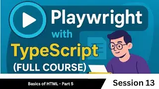 Basics of HTML - Part 5 | Playwright with TypeScript Tutorial (Session 13)