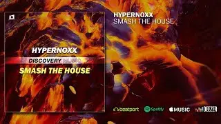 Hypernoxx - Smash The House (Out Now) [Discovery Music]