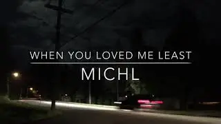 When You Loved Me Least || Michl