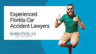 Experienced Florida Car Accident Lawyers | Serrano Law