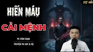 TRUYỆN MA: HIẾN MÁU CẢI MỆNH | TRUYỆN MA MC ĐÌNH SOẠN KỂ SỢ NHẤT