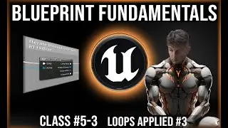 UE Blueprint Fundamentals | Class #5-3 | Loops & Arrays Applied #3
