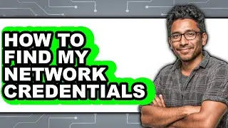 How to Find My Network Credentials (full Guide)