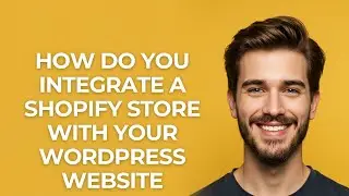 How Do You Integrate a Shopify Store with Your Wordpress Website - GUIDE!