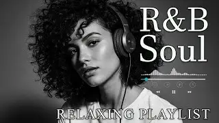 【R&B Soul】Deep Chill Playlist &ndash; Smooth Vocals & Soulful Grooves Relax &bull; Study &bull; Focus