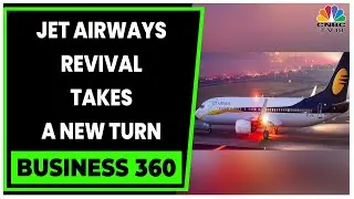 Jet Airways Revival Takes A New Turn, Faces More Headwinds | Business 360 | CNBC-TV18