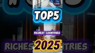 TOP 5 RICHEST COUNTRIES IN THE WORLD (2025).