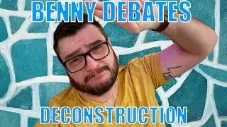 Benny Debates Deconstruction 1-27-26
