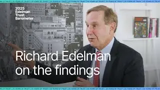 Richard Edelman on the 2025 Edelman Trust Barometer Findings