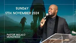 Sunday Morning Service | November 17th, 2024 | Pastor Mulalo Munzhedzi