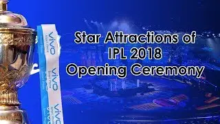 Find Out: Who are the star attractions of IPL 2018 Opening Ceremony