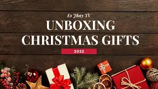 Unboxing 2022 Christmas Gifts | Es Jhay TV