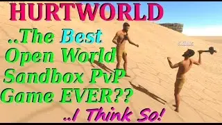 Hurtworld - This Is What Early Access Should Mean!  Fantastic Open World PvP Survival Game!