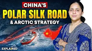What is China’s Polar Silk Road? How China is Expanding into the Arctic | Explained