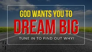 If You&rsquo;ve Stopped Dreaming&hellip; This Message Is For You | God Wants You to Dream Big