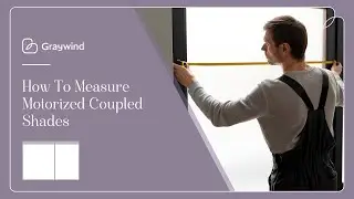 How To Measure| Graywind Smart Coupled Shades