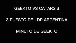 🇦🇷 MINUTAZO DE GEEKTO!!! VS CATARSIS 🇦🇷