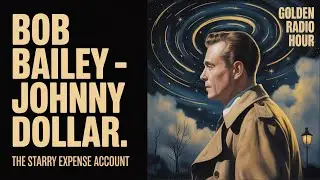 Bob Bailey as Yours Truly, Johnny Dollar &ndash; The Starry Expense Account | 12 Hours