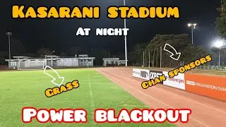 KASARANI STADIUM AT NIGHT | UNBELIEVABLE POWER BLACKOUT AT THE KASARANI ANNEX AT NIGHT