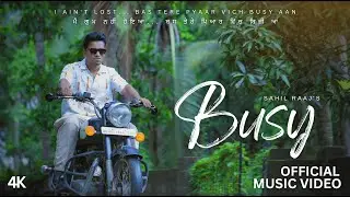 BUSY &ndash; Sahil Raaj | Official Music Video | 4K