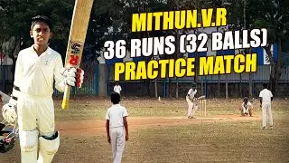 Mithun. V. R | 36 Runs (32 Balls) | Practice Match | Cricket7