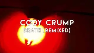 Cody Crump - Death (Remixed) OUT NOW!