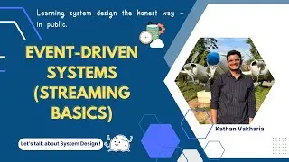 Event-Driven Systems | Streaming basics | System Design | Kathan Vakharia