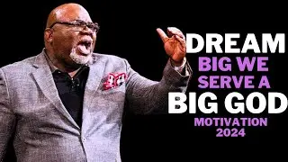DREAM BIG We Serve A Limitless God 2024 | Steve Harvey, Td Jakes, Jim Rohn, Les Brown | Best
