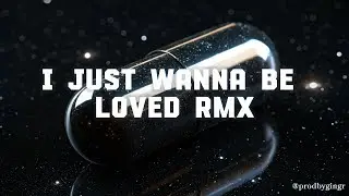 I Just Wanna Be Loved (Sexy Drill X Jersey Club Remix)