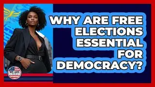 Why Are Free Elections Essential For Democracy?