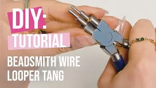 DIY Tutorial: &ldquo;Beadsmith wire looping pliers&rdquo;