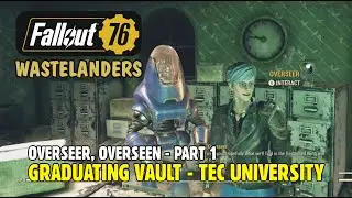 FALLOUT 76 WASTELANDERS: Overseer, Overseen, Part 1 - Graduating Vault - Tec University