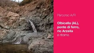 Percorso A/R - Olbicella (AL), rio Olbicella, ponte di ferro, rio Arzella, cascate e ritorno.