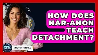How Does Nar-Anon Teach Detachment? - Mind Over Substance