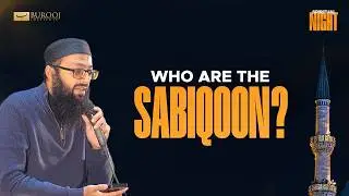 Who Are the Sabiqoon? | Sheikh Adeel Hanif Hafizaullah | Spiritual Night I