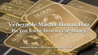 Venerable Master Hsuan Hua - Do You Know How to Use Money?