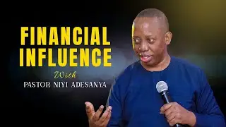 FINANCIAL INFLUENCE || Pst Niyi Adesanya