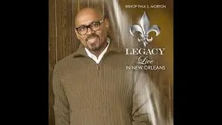 Bishop Paul S  Morton -So Much To Thank God For (Legacy LIVE in New Orleans)