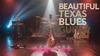 Beautiful Texas Blues Guitar &ndash; Evening Breeze Session (Long Play)