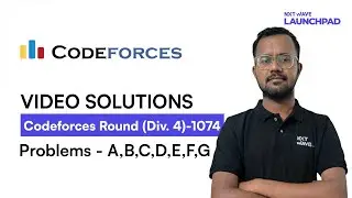 Codeforces Round 1074 (Div. 4) | Problems A B C D E F G | Dilshad | NxtWave LaunchPad