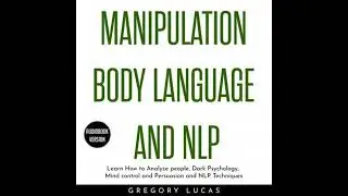 Manipulation Body Language and NLP : Learn How to Analyze people, Dark Psychology, Mind control and