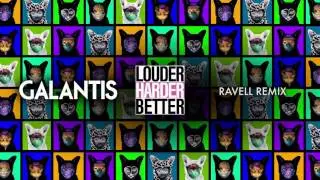 Galantis - Louder Harder Better (Ravell Remix)