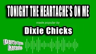 Dixie Chicks - Tonight The Heartache's On Me (Karaoke Version)