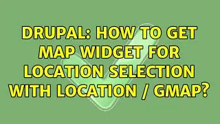 Drupal: How to get map widget for location selection with Location / GMap? (3 Solutions!!)