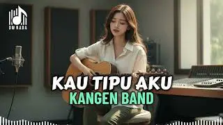 ( VIRAL TIKTOK ) KAU TIPU AKU - KANGEN BAND - DW NADA