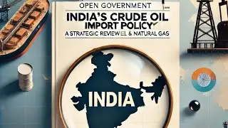 India&rsquo;s Crude Oil Import Policy: A Strategic Review by THE MOP&NG, Chapter 1