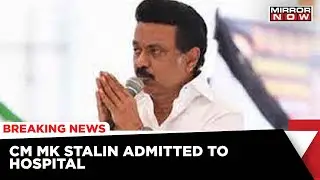 Tamil Nadu CM MK Stalin Hospitalised Over Covid Symptoms | Latest News