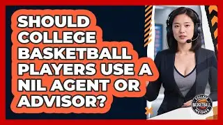Should College Basketball Players Use A NIL Agent Or Advisor? - College Basketball Insiders